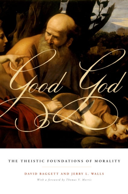 Good God : The Theistic Foundations of Morality, PDF eBook