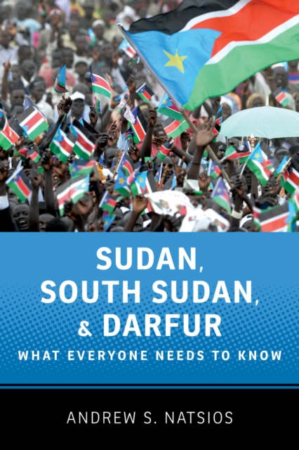 Sudan, South Sudan, and Darfur : What Everyone Needs to Know?, PDF eBook