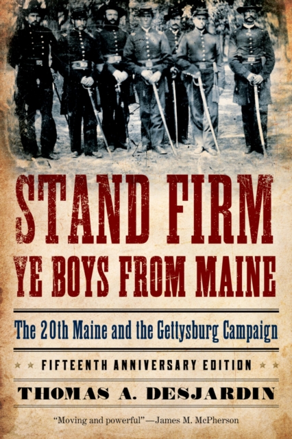 Stand Firm Ye Boys from Maine : The 20th Maine and the Gettysburg Campaign, EPUB eBook