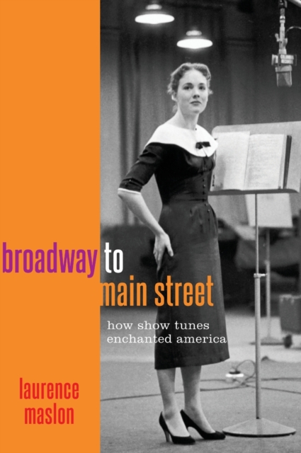 Broadway to Main Street : How Show Tunes Enchanted America, Hardback Book