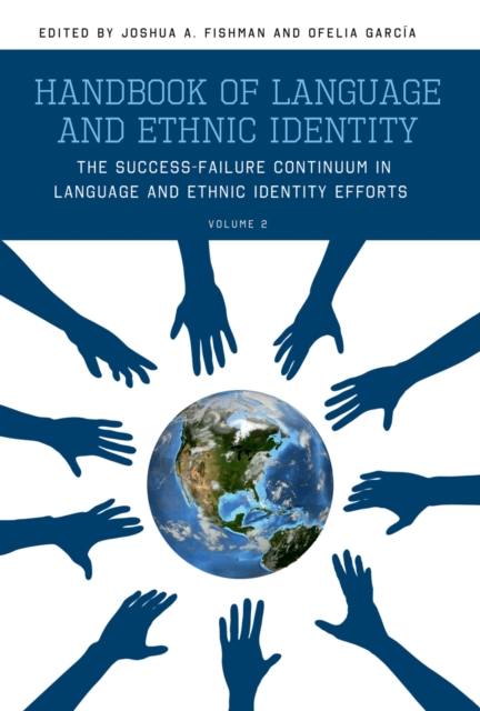 Handbook of Language and Ethnic Identity : The Success-Failure Continuum in Language and Ethnic Identity Efforts (Volume 2), PDF eBook