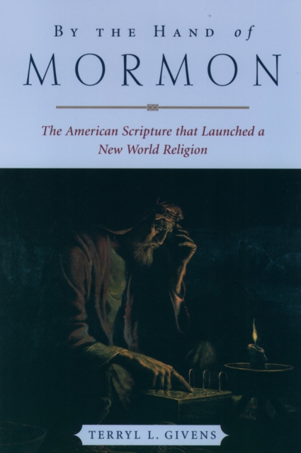 By the Hand of Mormon : The American Scripture that Launched a New World Religion, EPUB eBook