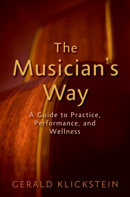 The Musician's Way : A Guide to Practice, Performance, and Wellness, EPUB eBook