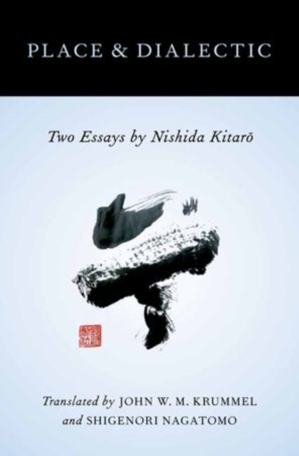 Place and Dialectic : Two Essays by Nishida Kitaro, Hardback Book