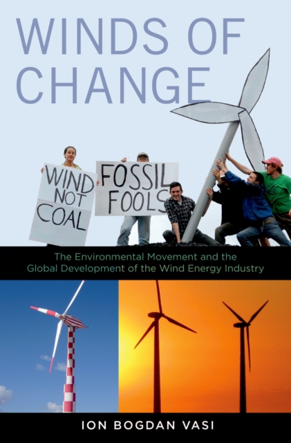 Winds of Change : The Environmental Movement and the Global Development of the Wind Energy Industry, PDF eBook