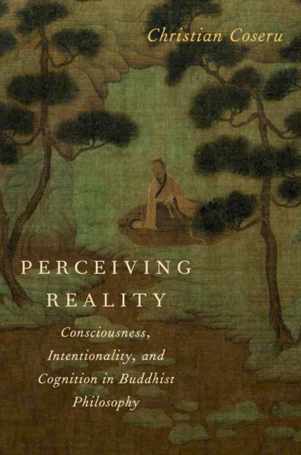 Perceiving Reality : Consciousness, Intentionality, and Cognition in Buddhist Philosophy, PDF eBook