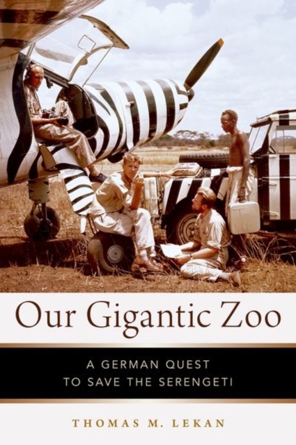 Our Gigantic Zoo : A German Quest to Save the Serengeti, Hardback Book