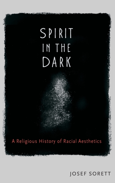 Spirit in the Dark : A Religious History of Racial Aesthetics, Hardback Book
