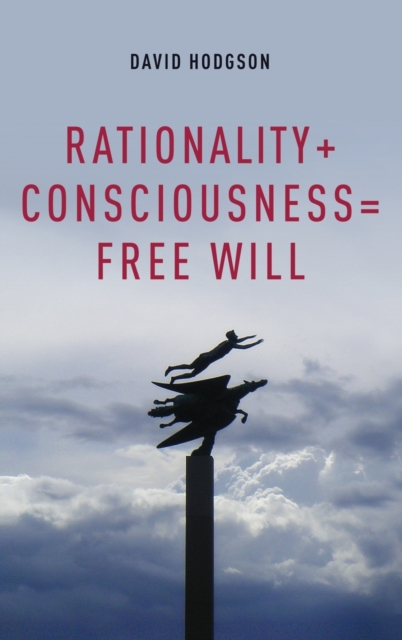 Rationality + Consciousness = Free Will, Hardback Book