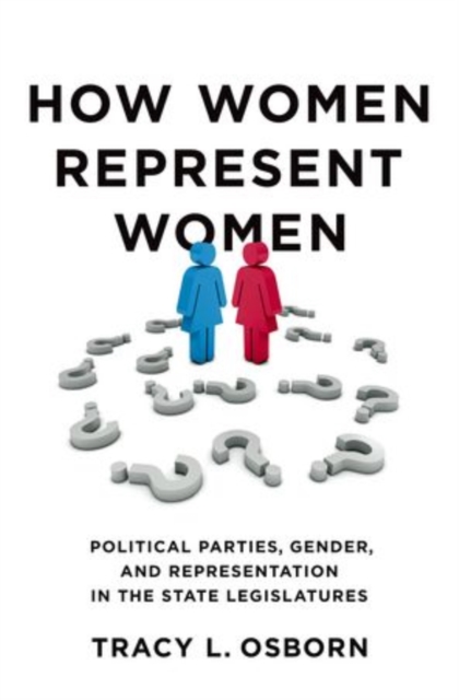 How Women Represent Women : Political Parties, Gender and Representation in the State Legislatures, Hardback Book