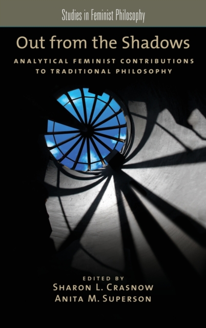 Out from the Shadows : Analytical Feminist Contributions to Traditional Philosophy, Hardback Book