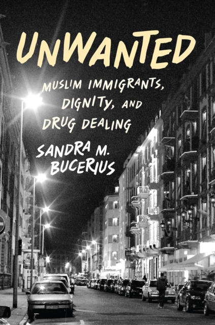 Unwanted : Muslim Immigrants, Dignity, and Drug Dealing, PDF eBook