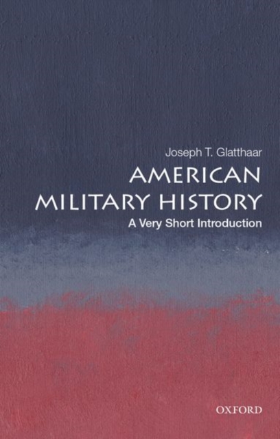 American Military History: A Very Short Introduction, Paperback / softback Book