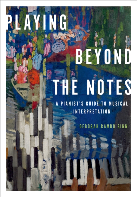 Playing Beyond the Notes : A Pianist's Guide to Musical Interpretation, PDF eBook