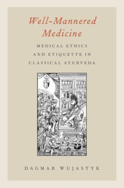 Well-Mannered Medicine : Medical Ethics and Etiquette in Classical Ayurveda, Paperback / softback Book