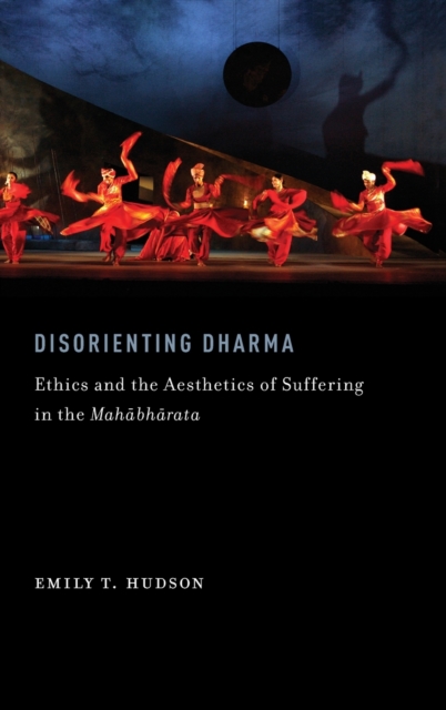 Disorienting Dharma : Ethics and the Aesthetics of Suffering in the Mahabharata, Hardback Book