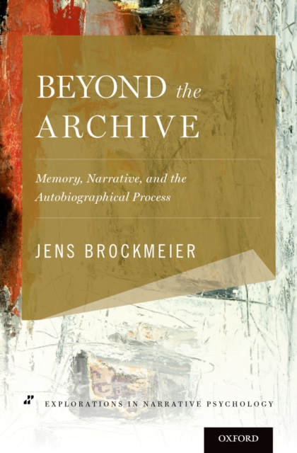 Beyond the Archive : Memory, Narrative, and the Autobiographical Process, PDF eBook