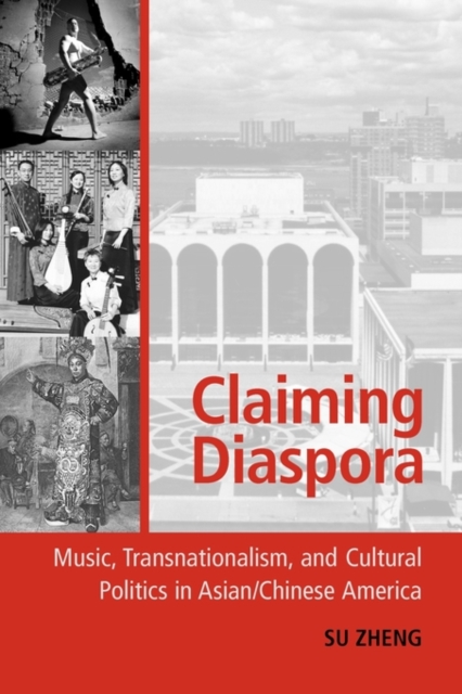 Claiming Diaspora : Music, Transnationalism, and Cultural Politics in Asian/Chinese America, Paperback / softback Book