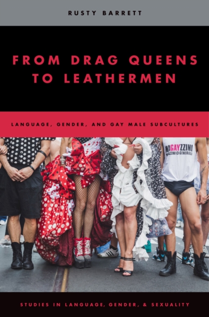 From Drag Queens to Leathermen : Language, Gender, and Gay Male Subcultures, PDF eBook