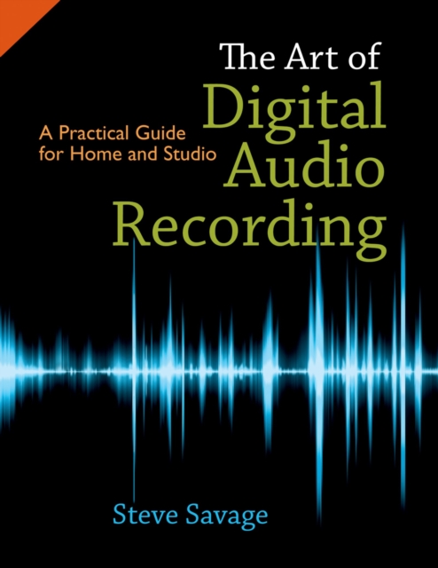 The Art of Digital Audio Recording : A Practical Guide for Home and Studio, PDF eBook