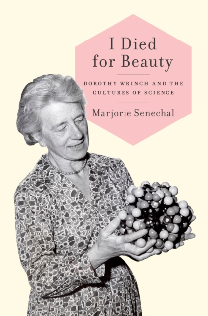 I Died for Beauty : Dorothy Wrinch and the Cultures of Science, PDF eBook