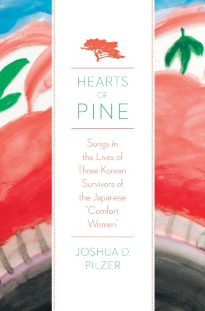 Hearts of Pine : Songs in the Lives of Three Korean Survivors of the Japanese "Comfort Women", PDF eBook