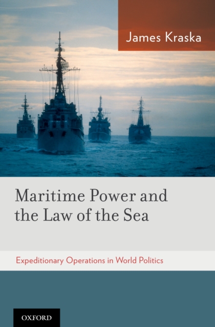 Maritime Power and the Law of the Sea: : Expeditionary Operations in World Politics, PDF eBook