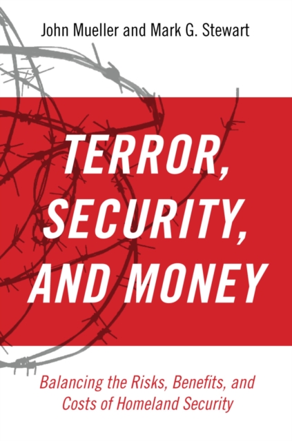 Terror, Security, and Money : Balancing the Risks, Benefits, and Costs of Homeland Security, PDF eBook