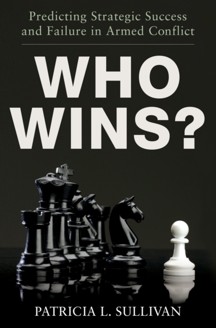 Who Wins? : Predicting Strategic Success and Failure in Armed Conflict, PDF eBook