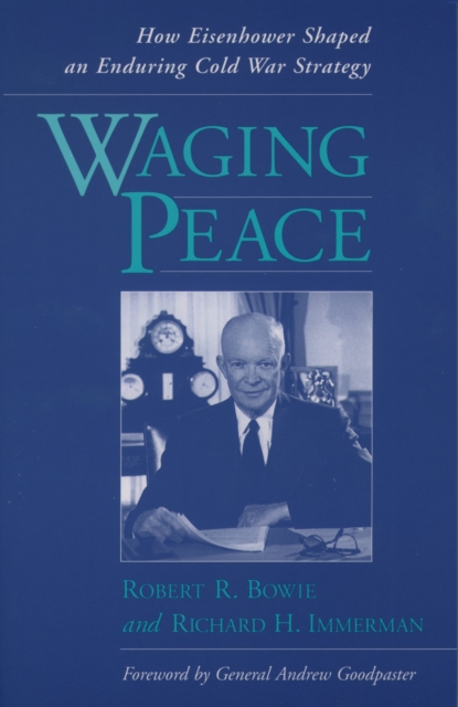 Waging Peace : How Eisenhower Shaped an Enduring Cold War Strategy, EPUB eBook