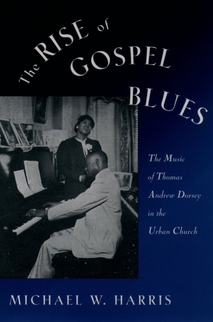 The Rise of Gospel Blues : The Music of Thomas Andrew Dorsey in the Urban Church, EPUB eBook