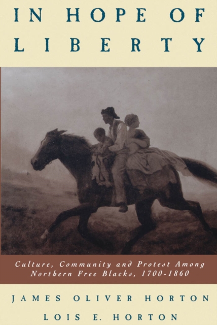 In Hope of Liberty : Culture, Community and Protest Among Northern Free Blacks, 1700-1860, EPUB eBook