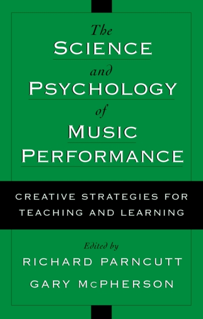 The Science and Psychology of Music Performance : Creative Strategies for Teaching and Learning, EPUB eBook