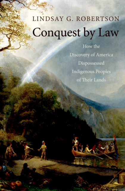 Conquest by Law : How the Discovery of America Dispossessed Indigenous Peoples of Their Lands, EPUB eBook