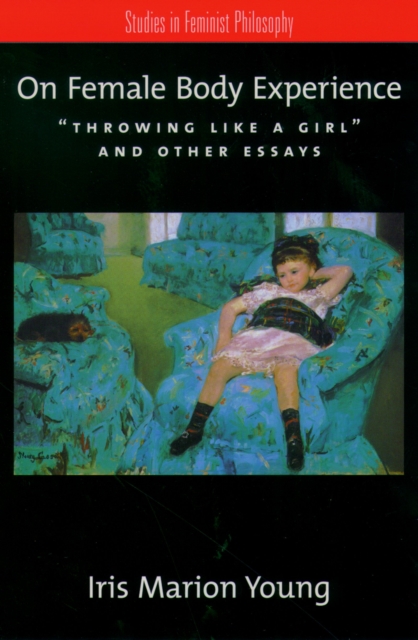 On Female Body Experience : "Throwing Like a Girl" and Other Essays, EPUB eBook