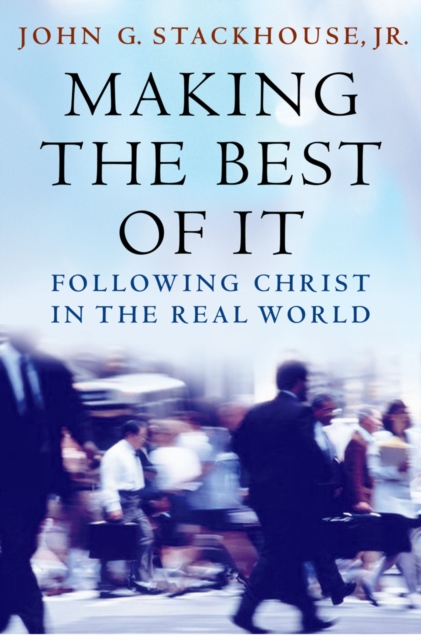 Making the Best of It : Following Christ in the Real World, EPUB eBook
