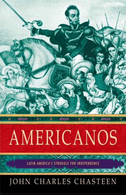 Americanos : Latin America's Struggle for Independence, EPUB eBook