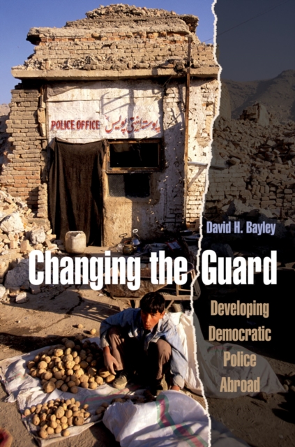 Changing the Guard : Developing Democratic Police Abroad, EPUB eBook