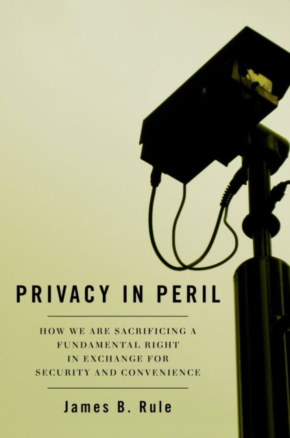 Privacy in Peril : How We Are Sacrificing a Fundamental Right in Exchange for Security and Convenience, EPUB eBook