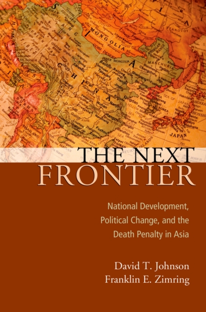 The Next Frontier : National Development, Political Change, and the Death Penalty in Asia, EPUB eBook