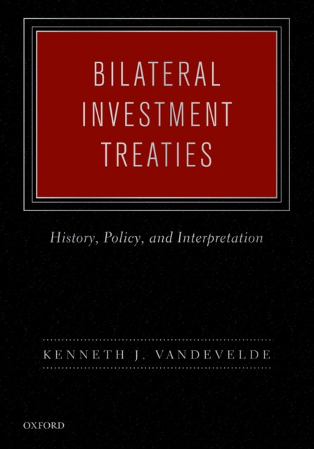 Bilateral Investment Treaties : History, Policy, and Interpretation, EPUB eBook