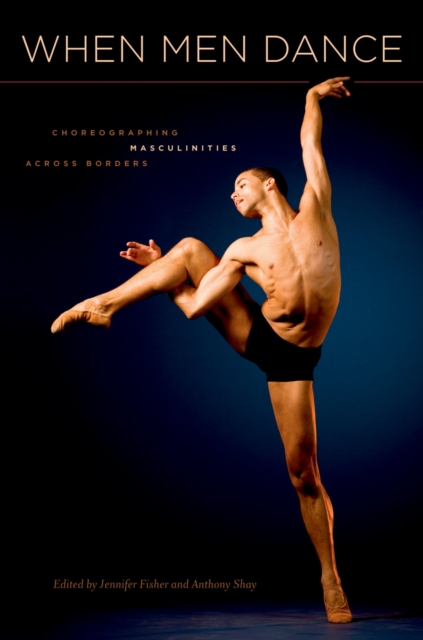 When Men Dance : Choreographing Masculinities Across Borders, EPUB eBook