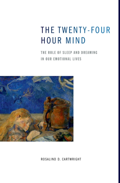 The Twenty-four Hour Mind : The Role of Sleep and Dreaming in Our Emotional Lives, EPUB eBook