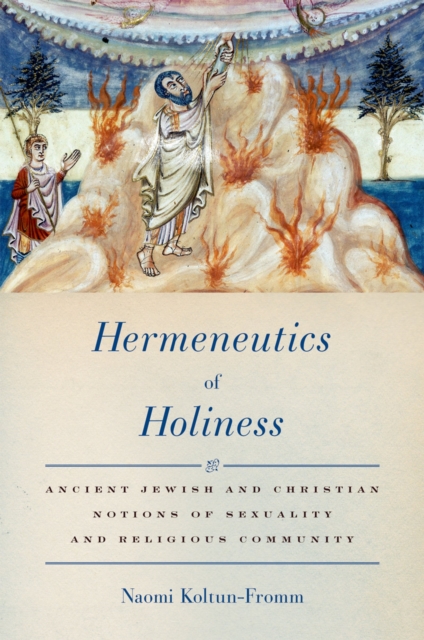 Hermeneutics of Holiness : Ancient Jewish and Christian Notions of Sexuality and Religious Community, EPUB eBook