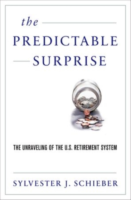 The Predictable Surprise : Unraveling the U.S. Retirement System, Hardback Book