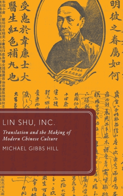 Lin Shu, Inc. : Translation and the Making of Modern Chinese Culture, Hardback Book