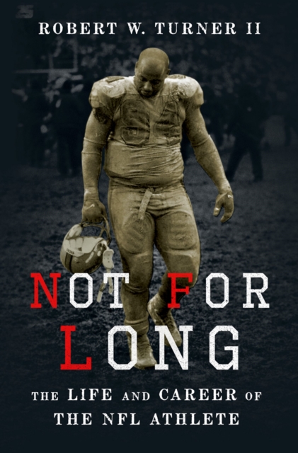 Not for Long : The Life and Career of the NFL Athlete, PDF eBook