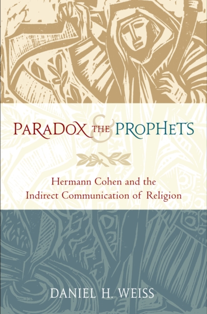 Paradox and the Prophets : Hermann Cohen and the Indirect Communication of Religion, PDF eBook