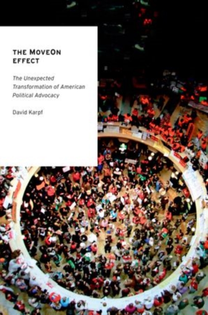The MoveOn Effect : The Unexpected Transformation of American Political Advocacy, Paperback / softback Book