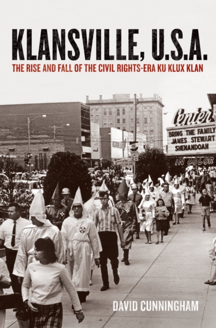 Klansville, U.S.A. : The Rise and Fall of the Civil Rights-Era Ku Klux Klan, PDF eBook